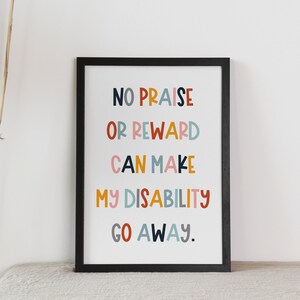 No Praise or Reward Can Make My Disability Go Away Poster for Classrooms, School Counselor, Psychology, and Therapy Office Space