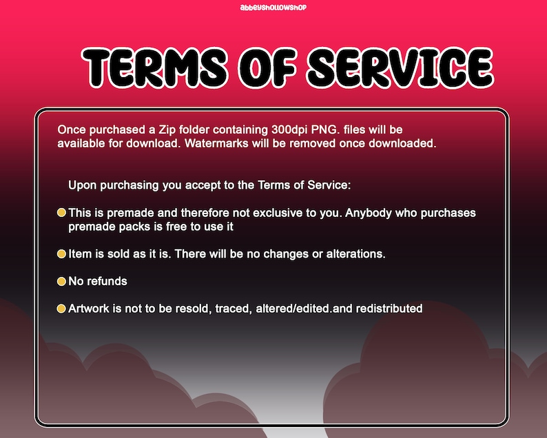 May include: A pink and red background with white text outlining the terms of service for a digital product. The text states that the product is premade and not exclusive, sold as is, and not to be resold, traced, altered, or redistributed.