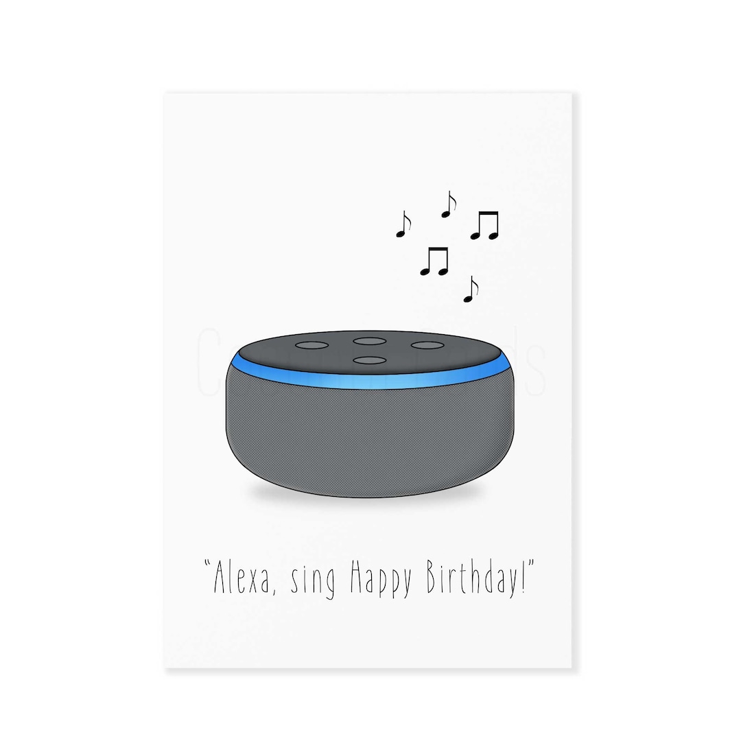 Alexa Card - Alexa Birthday Card - for Him - for Her - Birthday Card