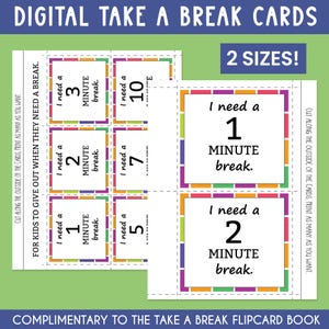 May include: Digital take a break cards with text that reads "I need a 1, 2, 3, 5, 7, or 10 minute break." The cards are in two sizes and are designed for kids to use when they need a break. The cards have colorful borders.