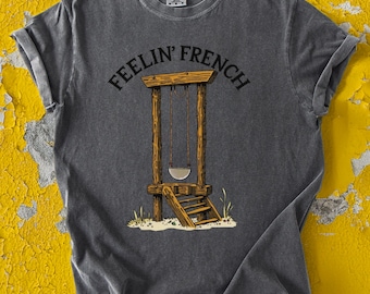 Feelin&#39; French T-Shirt: Funny Guillotine Graphic Tee