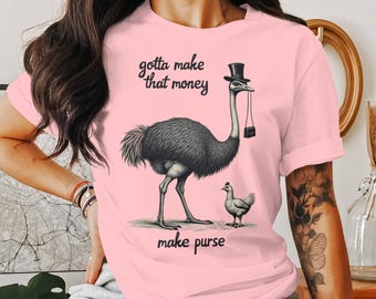 Funny Ostrich T-Shirt: Gotta Make That Money