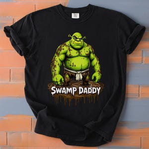 Shrek Shirt Swamp Daddy Muddy Version - Funny Shrek Meme Shirt, Shrek Gift Tee, Shrek Character T Shirt, Swamp Shirt