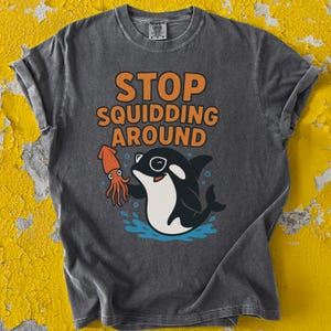 Orca Shirt Stop Squidding Around - Funny Orca T Shirt, Orca Whale Shirt, Orca Lover Gift, Save The Orcas Tee