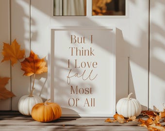 Ich glaube, ich liebe den Herbst am allermeisten Druck, Herbst Print, Herbst Wand Kunst, Wohnkultur, saisonale Wandbehang, Inspiration Zitat, Zitat Print.