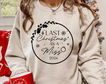 Merry Christmas Sweatshirt, Last Christmas As A Miss Printed Sweater, Future Mrs Bride To Be Christmas Jumper, Xmas Matching Womens Sweater