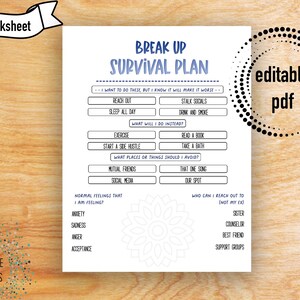 May include: A printable worksheet titled "Break Up Survival Plan" with sections for "I want to do these, but I know it will make it worse", "What will I do instead?", "What places or things should I avoid?", "Normal feelings that I am feeling?", and "Who can I reach out to (not my ex)".