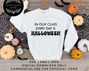 In our Class Every Day is Halloween, Fall SVG, Halloween SVG , Teacher SVG , Cut file for teachers, Halloween Sayings, Classroom svg