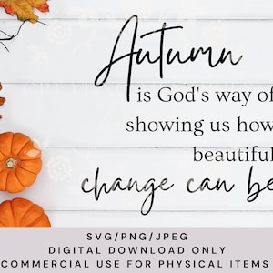 Automne 2022, l'automne est la manière de Dieu de nous montrer à quel point le changement peut être magnifique SVG, SVG d'automne, décor d'automne, fichier de coupe, téléchargement numérique, Cricut