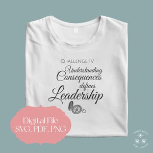 May include: White t-shirt with the text "CHALLENGE IV Understanding Consequences defines Leadership" and a compass graphic. The text is in black and the compass is in gray. The t-shirt is for sale as a digital file in SVG, PDF, and PNG formats.