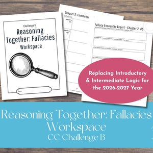 May include: Worksheets titled "Reasoning Together: Fallacies Workspace" with a magnifying glass illustration. The worksheets include text such as "Fallacy Encounter Report" and "Replacing Introductory & Intermediate Logic for the 2026-2027 Year".