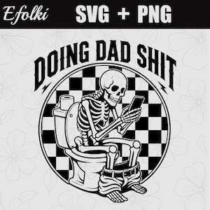 May include: A black and white graphic design featuring a skeleton sitting on a toilet while looking at a smartphone. The text DOING DAD SHIT is arched above the skeleton, which is set against a circular background with a black and white checkerboard pattern.