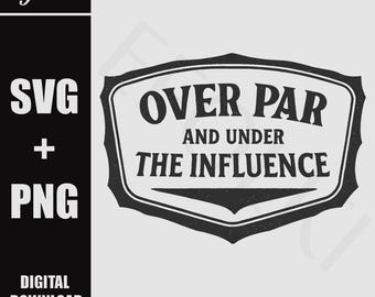 Over Par & Under the Influence Golf SVG PNG, Funny Drinking Golf Party Design, Funny Golfer, Laser Engraving File, Vector Logo Cut Files.