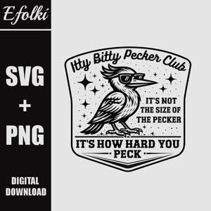 May include: Black and white digital download graphic featuring a bird wearing sunglasses, with the text "Itty Bitty Pecker Club." The design includes the phrases "It's not the size of the pecker" and "It's how hard you peck."