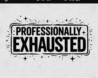 SVG PNG de "Profesionalmente Agotado" / Diseño Divertido de Agotamiento Laboral / Humor Sarcástico de Oficina / Archivo de Corte para Cricut y Láser