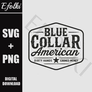 Op de afbeelding: Zwart-wit digitaal ontwerp met de tekst "Blue Collar American" in een vintage stijl. Het ontwerp bevat de zinnen "Dirty Hands" en "Earned Money" met een ster. Het ontwerp bevat ook de tekst "SVG + PNG" en "DIGITAL DOWNLOAD".