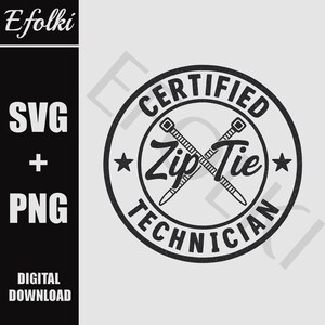 May include: A black and white digital graphic featuring the text "Certified Zip Tie Technician" in a circular design. Two zip ties are crossed in the centre. The left side has the text "SVG + PNG" and "Digital Download".