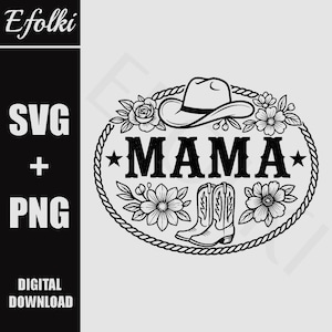 May include: Black and white digital design featuring the word "MAMA" in bold letters, a cowboy hat, cowboy boots, and floral accents. The design is enclosed in a rope-like border. The words "SVG + PNG" and "DIGITAL DOWNLOAD" are also included.