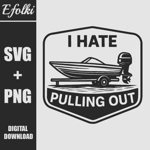 Może przedstawiać: Czarno-biała grafika przedstawiająca łódź na przyczepie z napisem "I HATE PULLING OUT". Obraz zawiera również tekst "SVG + PNG DIGITAL DOWNLOAD" i logo "Efolki".