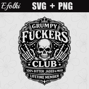 Puede incluir: Diseño gráfico en blanco y negro con el texto "GRUMPY FUCKERS CLUB", una calavera, manos de esqueleto y las palabras "100% BITTER JADED & PROUD LIFETIME MEMBER". El diseño también incluye el texto "SVG + PNG".