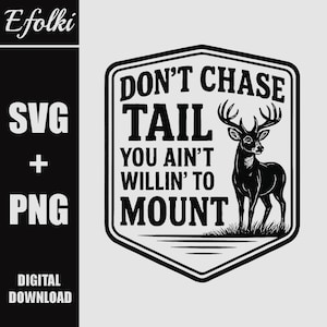 Pode incluir: Gráfico digital em preto e branco com o texto "DON'T CHASE TAIL YOU AIN'T WILLIN' TO MOUNT" dentro de um escudo. Uma silhueta de veado está à direita. As palavras "SVG + PNG" e "DIGITAL DOWNLOAD" também estão presentes.