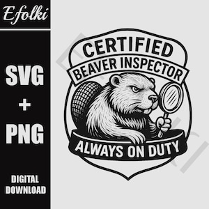Puede incluir: Gráfico en blanco y negro de un castor sosteniendo una lupa, con la leyenda "Certified Beaver Inspector" y "Always on Duty". La imagen incluye "SVG + PNG" y "DIGITAL DOWNLOAD".