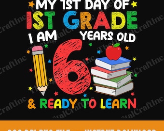 My 1st Day Of 1st Grade I Am 6 Years Old & Ready To Learn PNG, Kids Back To School Gifts, First Day 1st Grade Boys Girls Png