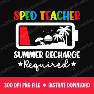 SPED Teacher Summer Recharge Required PNG, Funny Battery Low End of School Year Clipart, Teacher Off Duty, School SPED Life Appreciation