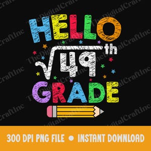 May include: A graphic design featuring the text HELLO 49th GRADE with a square root symbol over the number 49. The letters are multicolored with a distressed texture, surrounded by small stars, and a yellow pencil icon at the bottom.