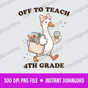 May include: A digital illustration of a white goose wearing a pink floral bow, carrying a beige tote bag filled with a notebook, ruler, and pencils, while holding a coffee cup. The text reads OFF TO TEACH 4TH GRADE in dark brown lettering.