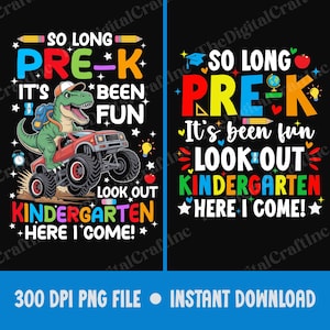 May include: Two black digital designs with colorful text and graphics. One design features a dinosaur driving a red monster truck with the text "So Long Pre-K, It's Been Fun, Look Out Kindergarten, Here I Come!". The other design says "So Long Pre-K, It's Been Fun, Look Out Kindergarten, Here I Come!"