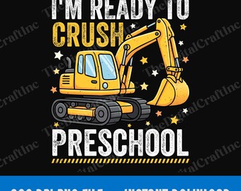I'm Ready To Crush Preschool Excavator PNG, Kids Construction Back to School Sublimation Design, Funny First Day of Preschool Png