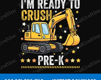 I'm Ready To Crush Pre-K Excavator PNG, Kids Construction Back to School Sublimation Design, Funny First Day of Pre-K Png