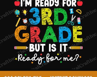 I'm Ready For 3rd Grade But Is It Ready For Me PNG, Funny First Day of School Sublimation, Kids 3rd Grade Png, Back To School Clipart