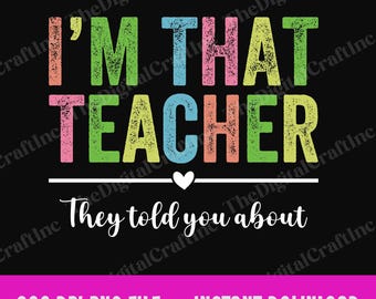 I’m That Teacher They Told You About PNG, Funny Back to School Teacher Appreciation Sublimation, First Day of School Teacher Life Clipart