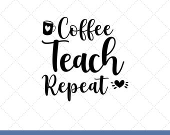 Coffee Teach Repeat SVG | Teacher Quote | Coffee Lover PNG | Back to School Image | Teacher Shirt Design | Cricut and Silhouette Cut File