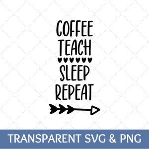 Café, enseñar, dormir, repetir SVG / Cita de maestro PNG / Gráfico de vida de maestro para grabado láser, Cricut, silueta y sublimación