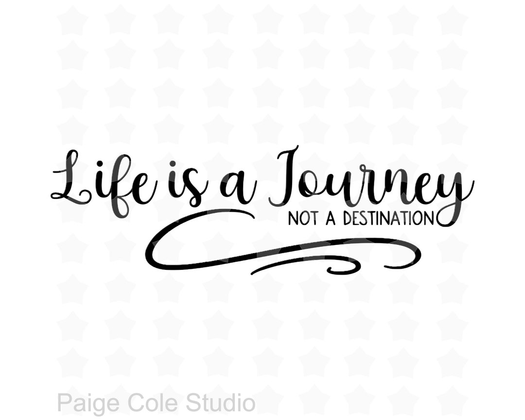 Life is A Journey Not A Destination SVG PNG JPG and Pdf Etsy