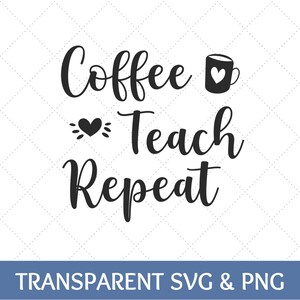 Coffee Teach Repeat SVG