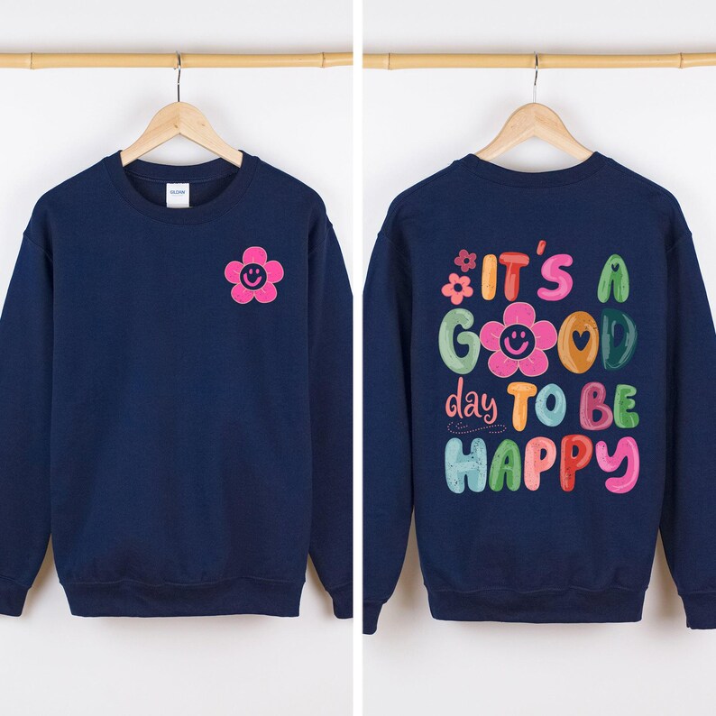 It's A Good Day To Be Happy, Front and Back, Positivity, Mental Health Sweatshirt