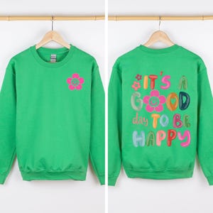 It's A Good Day To Be Happy, Front and Back, Positivity, Mental Health Sweatshirt