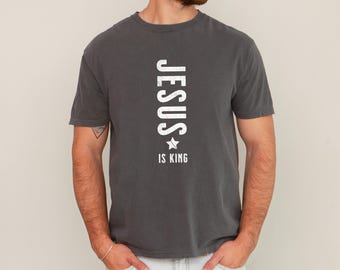 Jesus Is King, Religious, Faith, Gospel, Christian Tshirt, Comfort Colors Tee, Faith Based Apparel