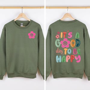 It's A Good Day To Be Happy, Front and Back, Positivity, Mental Health Sweatshirt