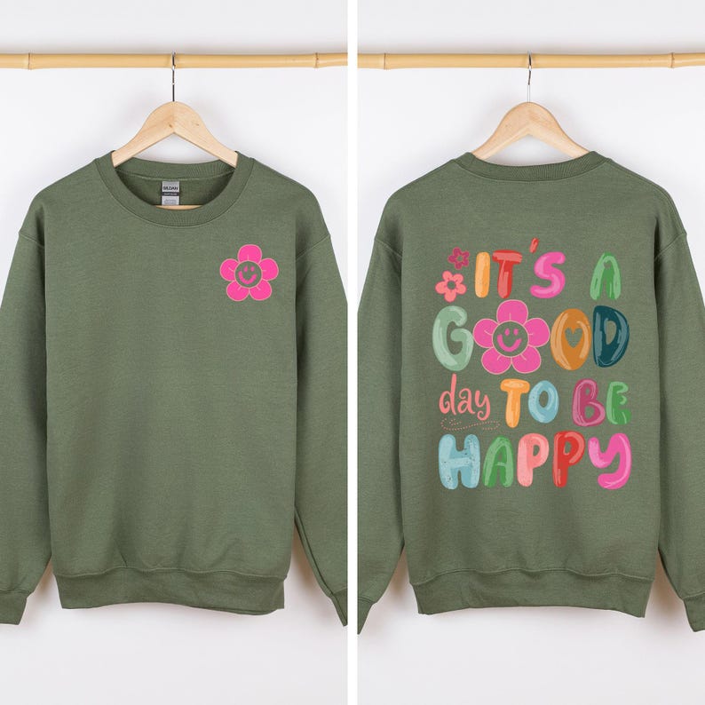 It's A Good Day To Be Happy, Front and Back, Positivity, Mental Health Sweatshirt