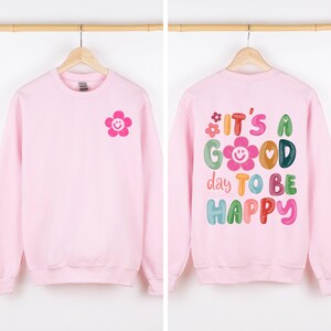 It's A Good Day To Be Happy, Front and Back, Positivity, Mental Health Sweatshirt