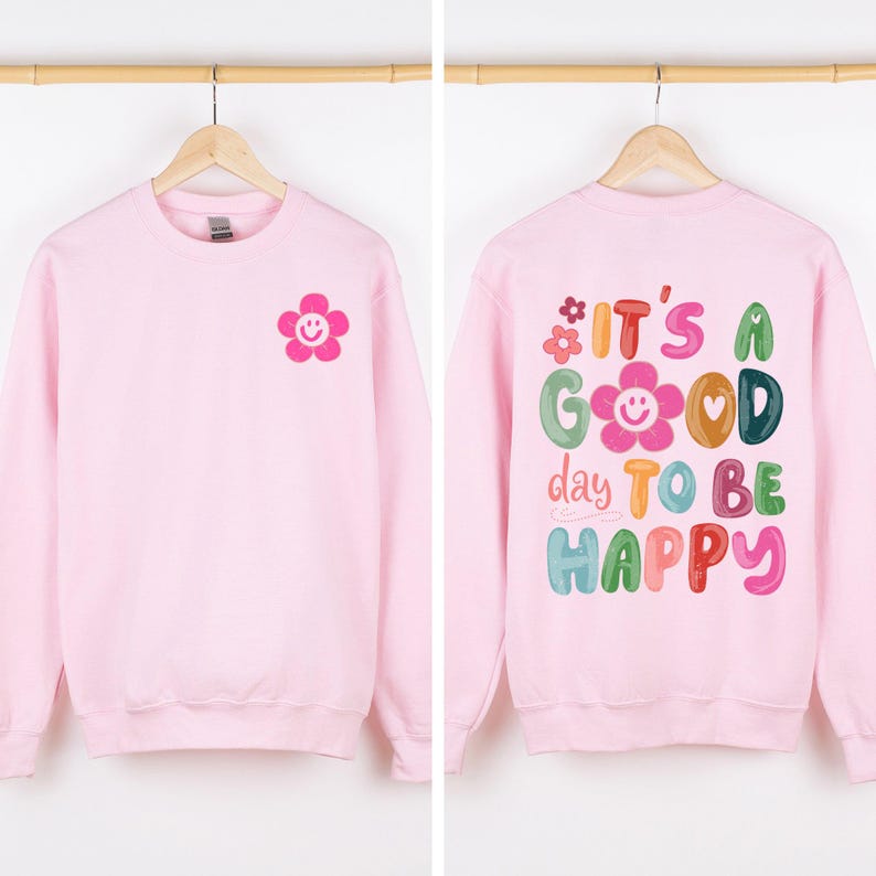 It's A Good Day To Be Happy, Front and Back, Positivity, Mental Health Sweatshirt