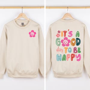 It's A Good Day To Be Happy, Front and Back, Positivity, Mental Health Sweatshirt