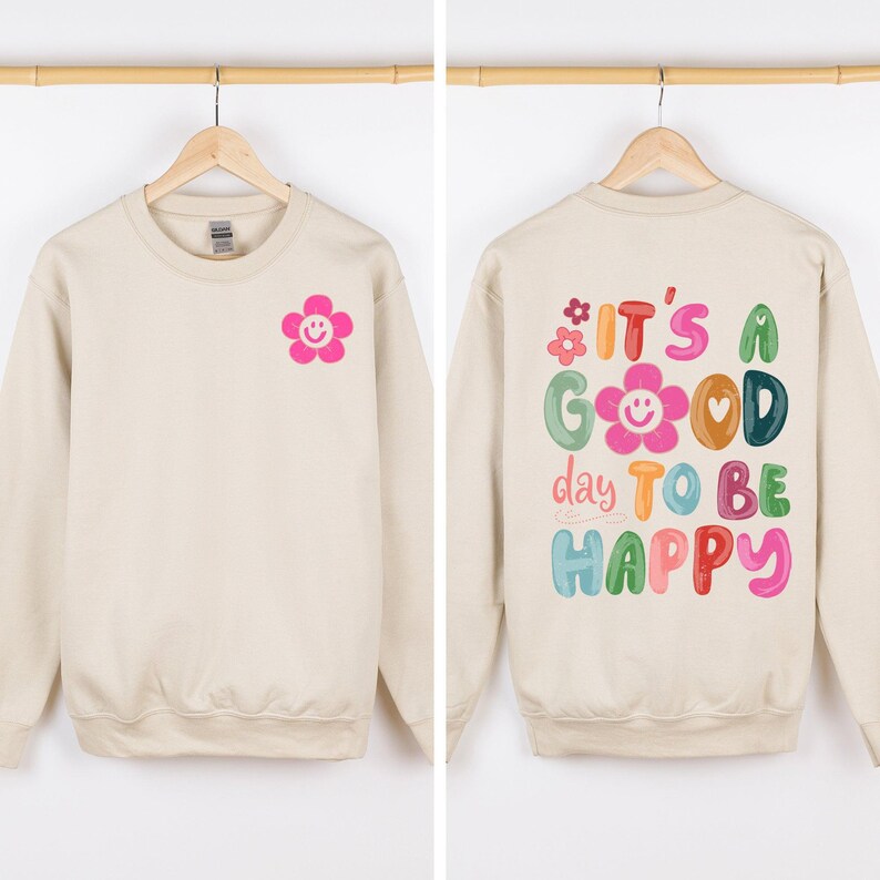 It's A Good Day To Be Happy, Front and Back, Positivity, Mental Health Sweatshirt