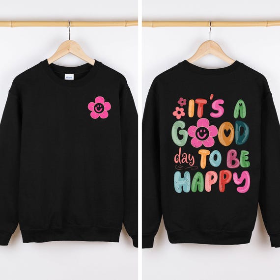 It's A Good Day To Be Happy, Front and Back, Positivity, Mental Health Sweatshirt