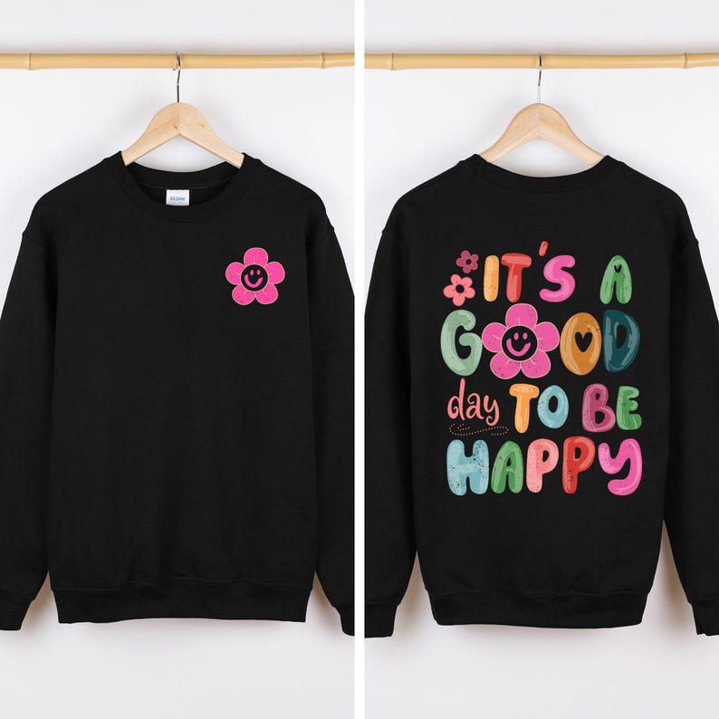 It's A Good Day To Be Happy, Front and Back, Positivity, Mental Health Sweatshirt